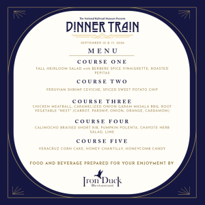 2026 Dinner Train Menu
COURSE ONE: Fall Heirloom Salad with Berbere Spice Vinaigrette, Roasted Pepitas
COURSE TWO: Peruvian Shrimp Ceviche, Spiced Sweet Potato Chip
COURSE THREE: Chicken Meatball, Caramelized Onion Garam Masala BBQ, Root Vegetable "Nest"
COURSE FOUR: Calimocho Braised Short Rib, Pumpkin Polenta, Chayote Herb Salad, Lime
COURSE FIVE: Veracruz Corn Cake, Honey Chantilly, Honeycomb Candy